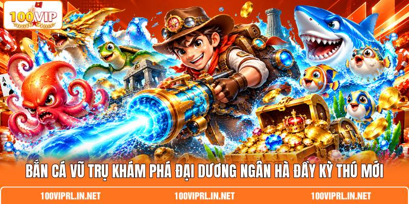 Bắn Cá Vũ Trụ Khám Phá Đại Dương Ngân Hà Đầy Kỳ Thú Mới
