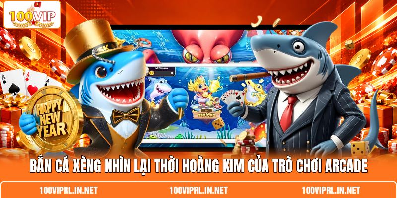 Bắn Cá Xèng Nhìn Lại Thời Hoàng Kim Của Trò Chơi Arcade