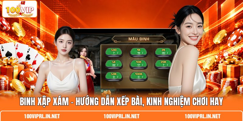 Binh Xập Xám | Hướng Dẫn Xếp Bài, Kinh Nghiệm Chơi Hay