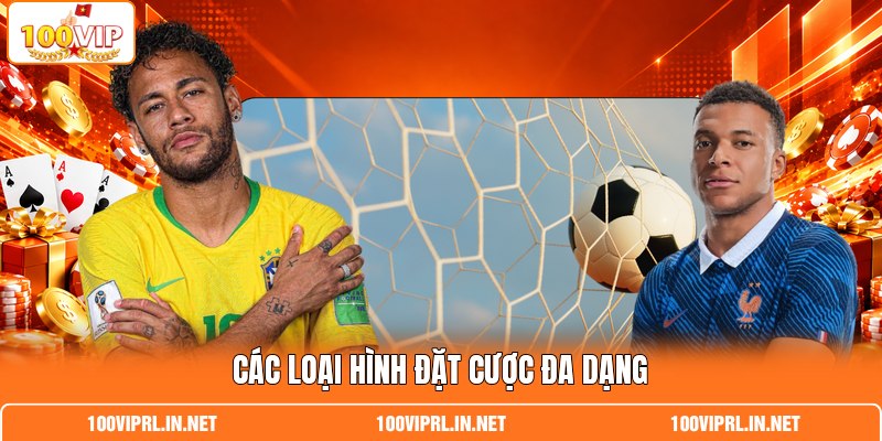 Các loại hình đặt cược đa dạng