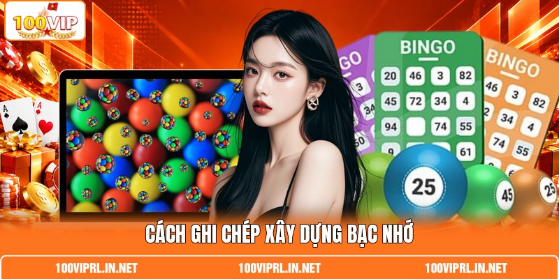 Cách ghi chép xây dựng bạc nhớ