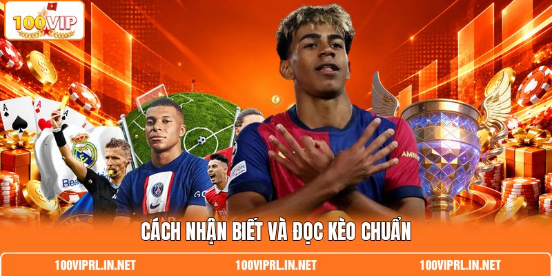 Cách nhận biết và đọc kèo chuẩn
