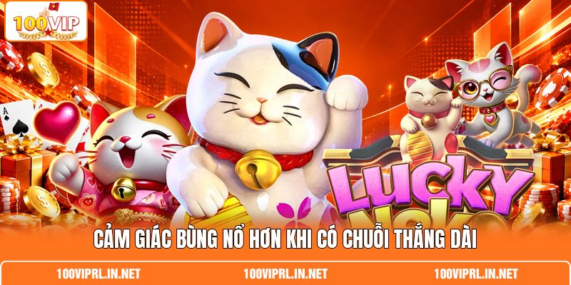 Cảm giác bùng nổ hơn khi có chuỗi thắng dài
