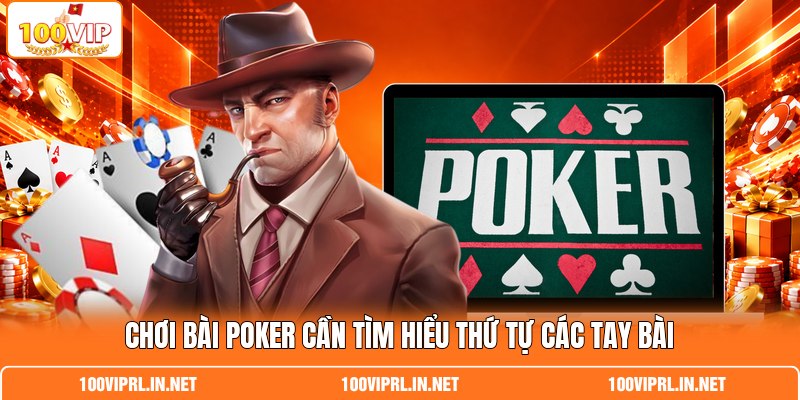 Chơi bài Poker cần tìm hiểu thứ tự các tay bài Chơi bài Poker cần tìm hiểu thứ tự các tay bài