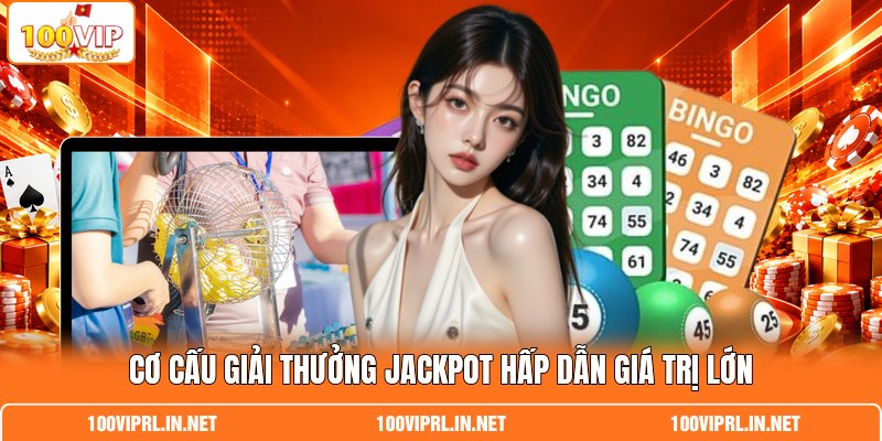 Cơ cấu giải thưởng jackpot hấp dẫn giá trị lớn Cơ cấu giải thưởng jackpot hấp dẫn giá trị lớn