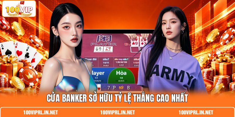Cửa Banker sở hữu tỷ lệ thắng cao nhất