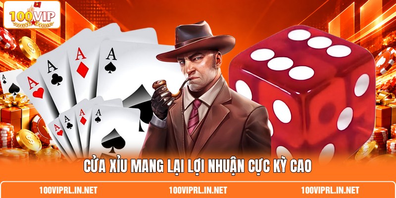Cửa Xỉu mang lại lợi nhuận cực kỳ cao Cửa Xỉu mang lại lợi nhuận cực kỳ cao