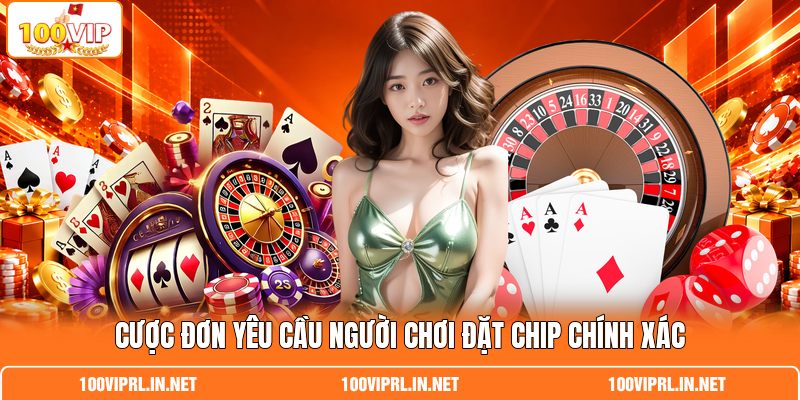 Cược đơn yêu cầu người chơi đặt chip chính xác