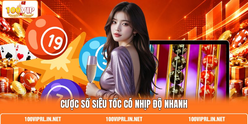Cược số siêu tốc có nhịp độ nhanh Cược số siêu tốc có nhịp độ nhanh