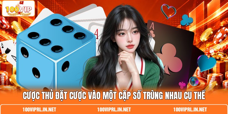 Cược thủ đặt cược vào một cặp số trùng nhau cụ thể