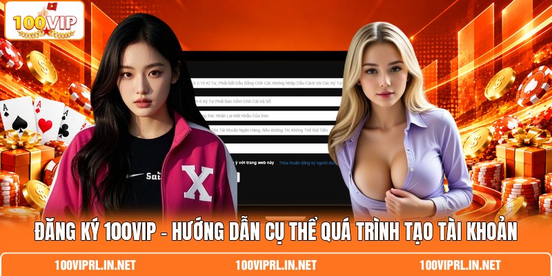 Đăng Ký 100VIP – Hướng Dẫn Cụ Thể Quá Trình Tạo Tài Khoản