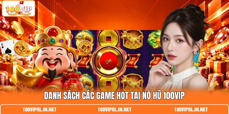 Danh sách các game hot tại nổ hũ 100VIP
