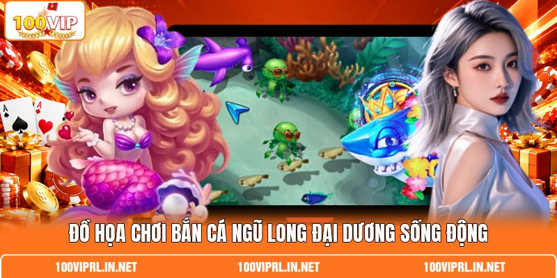 Đồ họa chơi bắn cá Ngũ Long  đại dương sống động