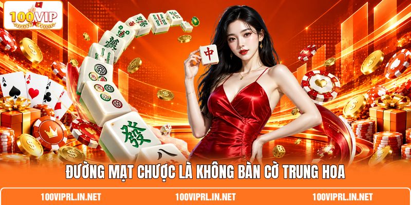 Đường Mạt Chược là không bàn cờ Trung Hoa Đường Mạt Chược là không bàn cờ Trung Hoa