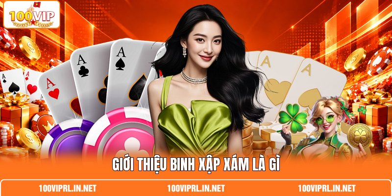 Giới thiệu binh xập xám là gì