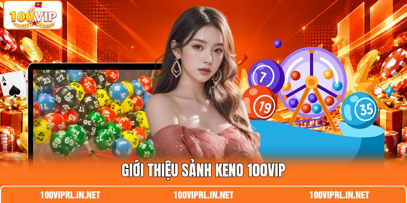 Giới thiệu sảnh keno 100VIP