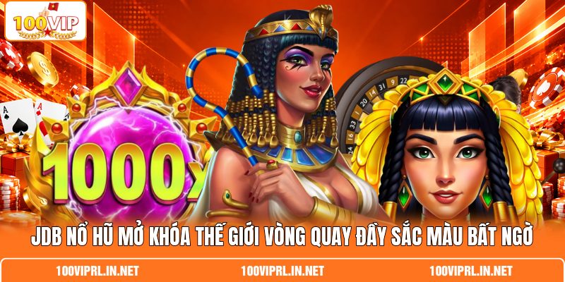 JDB Nổ Hũ Mở Khóa Thế Giới Vòng Quay Đầy Sắc Màu Bất Ngờ