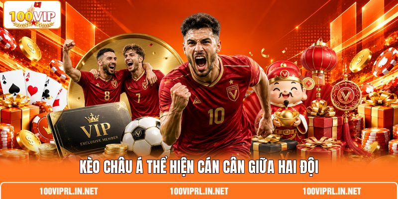 Kèo châu Á thể hiện cán cân giữa hai đội