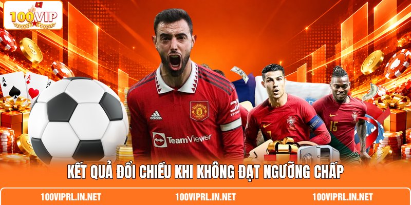 Kết quả đổi chiều khi không đạt ngưỡng chấp