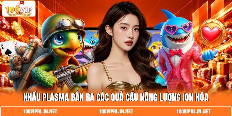 Khẩu plasma bắn ra các quả cầu năng lượng ion hóa