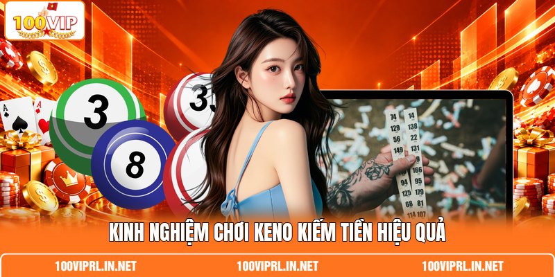 Kinh nghiệm chơi Keno kiếm tiền hiệu quả
