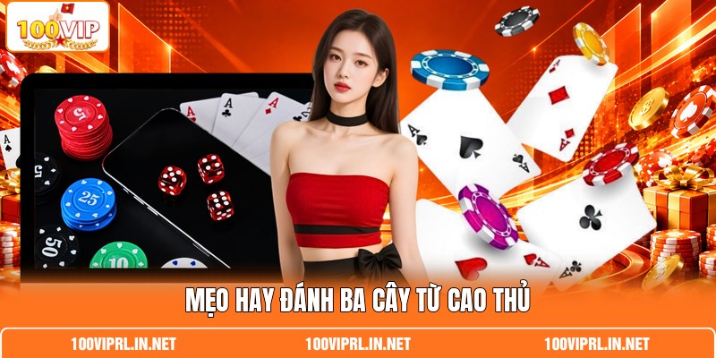 Mẹo hay đánh ba cây từ cao thủ Mẹo hay đánh ba cây từ cao thủ