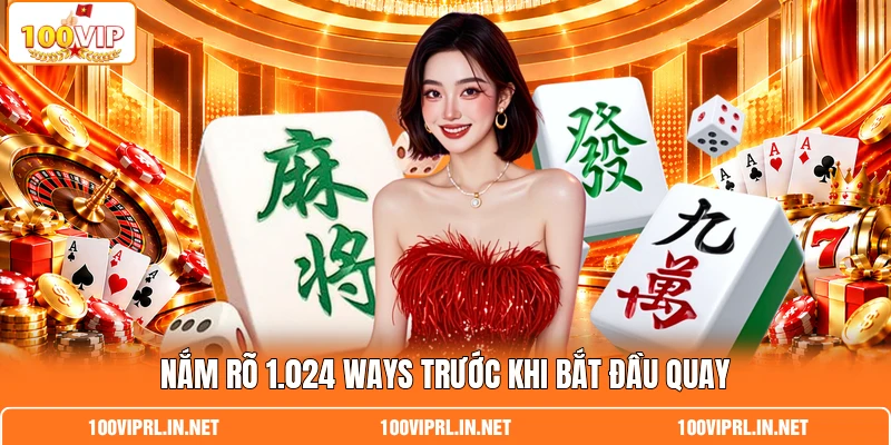 Nắm rõ 1.024 ways trước khi bắt đầu quay Nắm rõ 1.024 ways trước khi bắt đầu quay