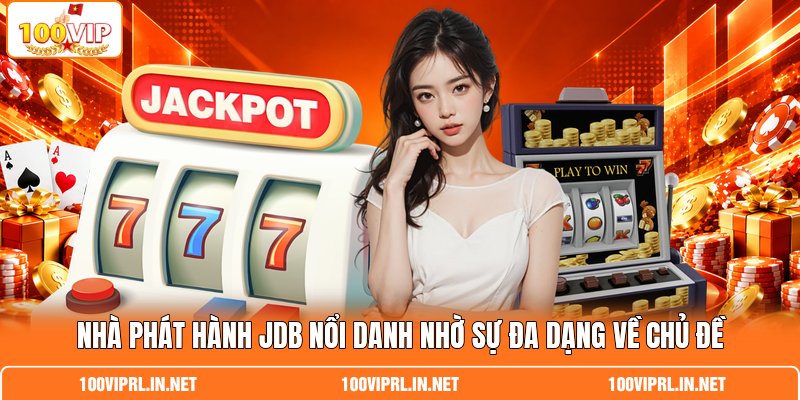 Nhà phát hành JDB nổi danh nhờ sự đa dạng về chủ đề
