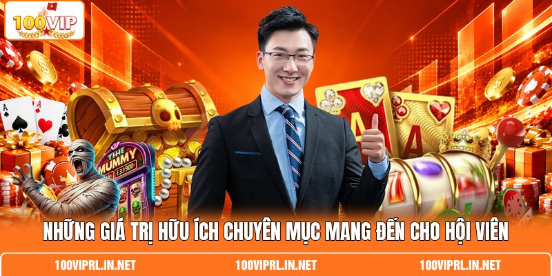Những giá trị hữu ích chuyên mục mang đến cho hội viên