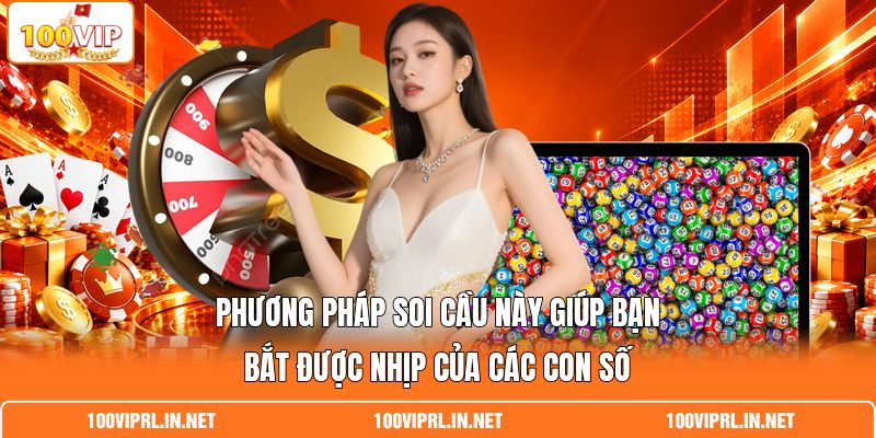 Phương pháp soi cầu này giúp bạn bắt được nhịp của các con số Phương pháp soi cầu này giúp bạn bắt được nhịp của các con số