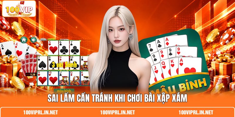 Sai lầm cần tránh khi chơi bài xập xám
