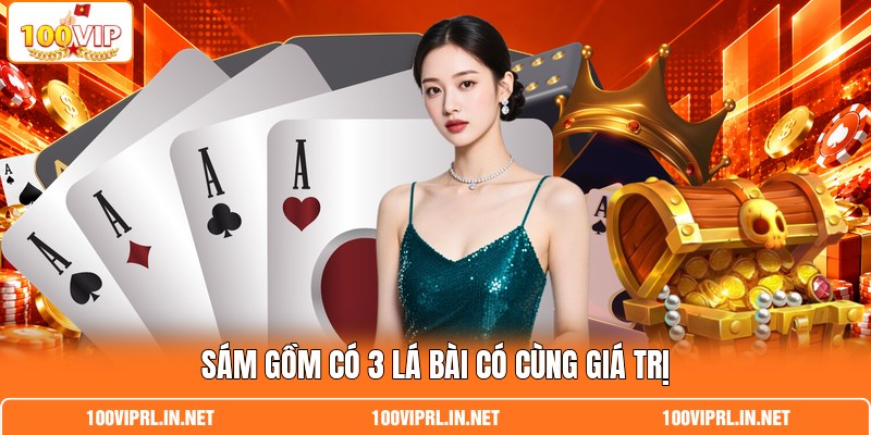 Sám gồm có 3 lá bài có cùng giá trị Sám gồm có 3 lá bài có cùng giá trị