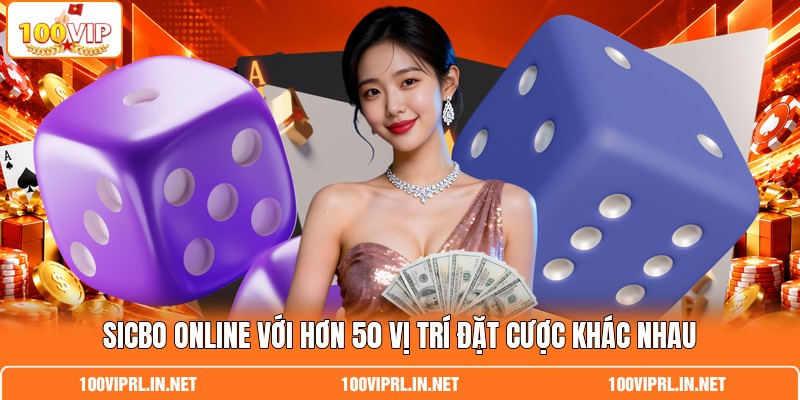 Sicbo online với hơn 50 vị trí đặt cược khác nhau