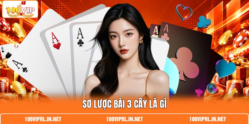 Sơ lược bài 3 cây là gì Sơ lược bài 3 cây là gì
