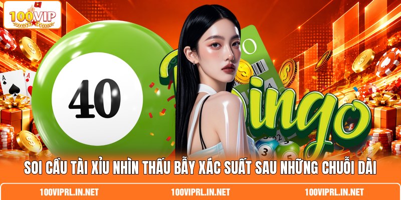 Soi Cầu Tài Xỉu Nhìn Thấu Bẫy Xác Suất Sau Những Chuỗi Dài