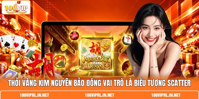 Thỏi vàng Kim Nguyên Bảo đóng vai trò là biểu tượng Scatter Thỏi vàng Kim Nguyên Bảo đóng vai trò là biểu tượng Scatter
