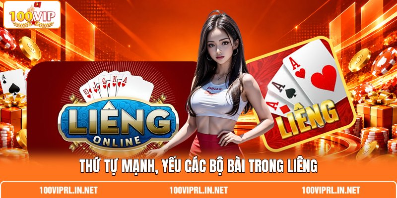 Thứ tự mạnh, yếu các bộ bài trong liêng Thứ tự mạnh, yếu các bộ bài trong liêng