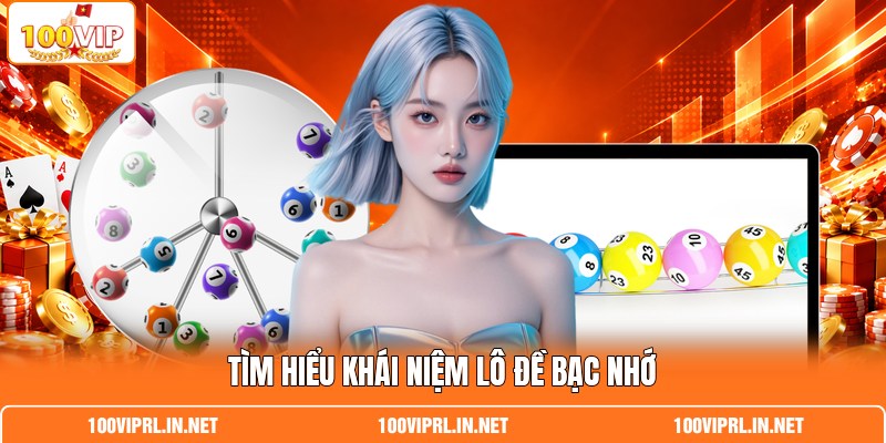 Tìm hiểu khái niệm lô đề bạc nhớ
