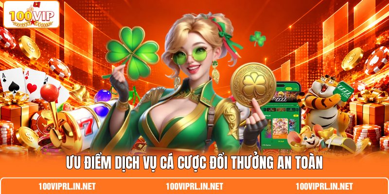 Ưu điểm dịch vụ cá cược đổi thưởng an toàn